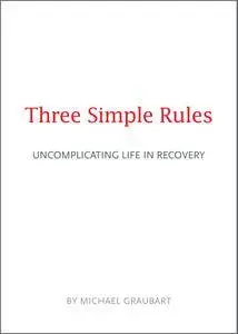 Three Simple Rules: Uncomplicating Life in Recovery