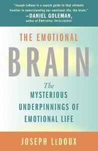 «The Emotional Brain: The Mysterious Underpinnings of Emotional Life» by Joseph LeDoux