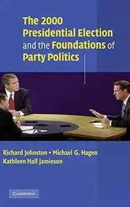 The 2000 Presidential Election and the Foundations of Party Politics (Communication, Society and Politics)