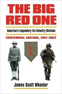 The Big Red One: America's Legendary 1st Infantry Division?Centennial Edition, 1917-2017  Ed 2