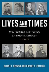 Lives and Times: Individuals and Issues in American History- To 1877