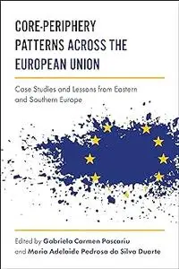 Core-Periphery Patterns across the European Union: Case Studies and Lessons from Eastern and Southern Europe