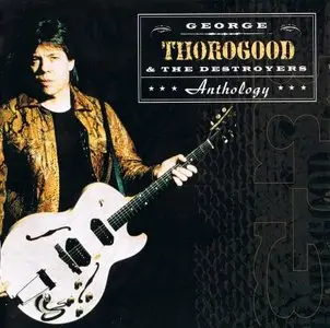 George Thorogood & The Destroyers - Anthology (2CDs, 2000) [24-bit Remastering] RE-UP