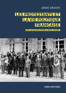 Les protestants et la vie politique française. De la révolution à nos jours - André Encrevé