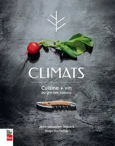 Jean-Sébastien Giguère, Hugo Duchesne, "Climats : Cuisine + vin au gré des saisons"