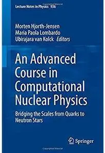 An Advanced Course in Computational Nuclear Physics: Bridging the Scales from Quarks to Neutron Stars [Repost]