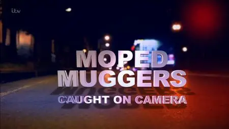 ITV - Moped Muggers: Caught on Camera (2018)
