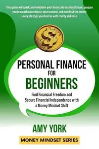 Personal Finance for Beginners: Find Financial Freedom and Secure Financial Independence with a Money Mindset Shift