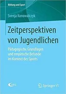 Zeitperspektiven von Jugendlichen: Pädagogische Grundlagen und empirische Befunde im Kontext des Sports