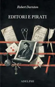 Robert Darnton - Editori e pirati