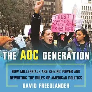 The AOC Generation: How Millennials Are Seizing Power and Rewriting the Rules of American Politics [Audiobook]