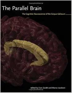 The Parallel Brain: The Cognitive Neuroscience of the Corpus Callosum by Eran Zaidel[Repost]