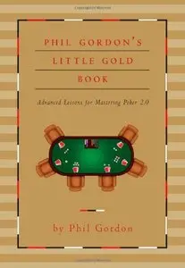 Phil Gordon's Little Gold Book: Advanced Lessons for Mastering Poker 2.0 