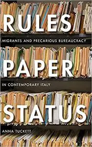 Rules, Paper, Status: Migrants and Precarious Bureaucracy in Contemporary Italy