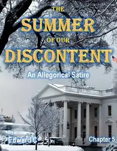 «The Summer of Our Discontent: An Allegorical Satire - Chapter 5» by Edward C