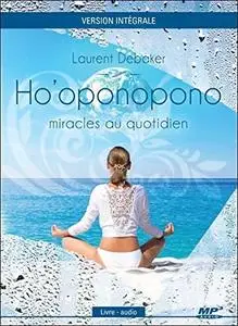 Laurent Debaker, "Ho'oponopono - Miracles au quotidien"