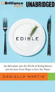 Edible: An Adventure into the World of Eating Insects and the Last Great Hope to Save the Planet [Audiobook]