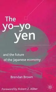 The Yo-Yo Yen: and the Future of the Japanese Economy