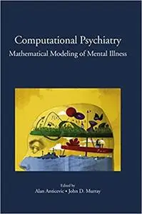 Computational Psychiatry: Mathematical Modeling of Mental Illness