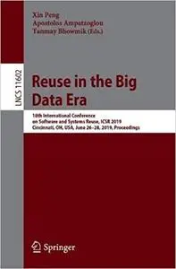 Reuse in the Big Data Era: 18th International Conference on Software and Systems Reuse, ICSR 2019, Cincinnati, OH, USA,