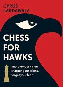 Chess for Hawks: Improve your Vision, Sharpen your Talons, Forget your Fear