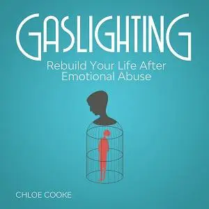 Gaslighting Rebuild Your Life After Emotional Abuse [Audiobook]