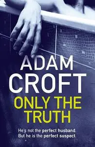 «Only The Truth» by Adam Croft