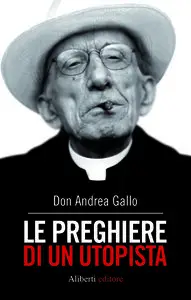 Don Andrea Gallo - Le preghiere di un utopista
