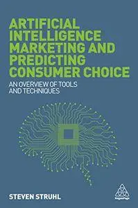 Artificial Intelligence Marketing and Predicting Consumer Choice: An Overview of Tools and Techniques