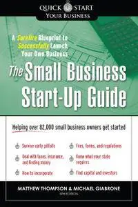 The Small Business Start-Up Guide: A Surefire Blueprint to Successfully Launch Your Own Business, 5th Edition