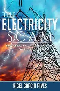 The Electricity Scam: How energy companies rob you. How to Stop Them