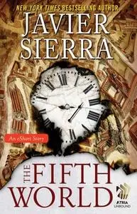 «The Fifth World: An eShort Story» by Javier Sierra