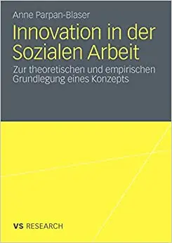 Innovation in der Sozialen Arbeit: Zur theoretischen und empirischen Grundlegung eines Konzeptes (Repost)