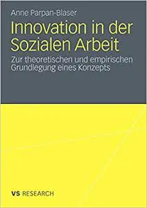 Innovation in der Sozialen Arbeit: Zur theoretischen und empirischen Grundlegung eines Konzeptes (Repost)