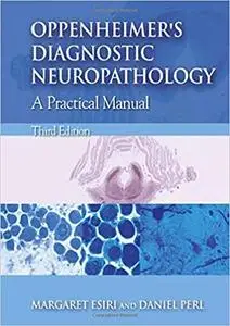 Oppenheimer's Diagnostic Neuropathology: A Practice Manual  Ed 3