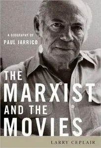 The Marxist and the Movies: A Biography of Paul Jarrico