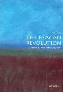The Reagan Revolution: A Very Short Introduction