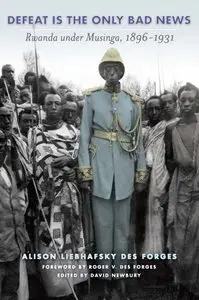 Defeat Is the Only Bad News: Rwanda under Musinga, 1896-1931 (repost)