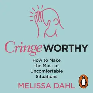 «Cringeworthy: How to Make the Most of Uncomfortable Situations» by Melissa Dahl