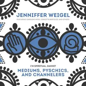 «Mediums, Psychics, and Channelers» by Jenniffer Weigel