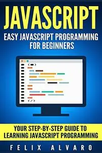 JAVASCRIPT: Easy JavaScript Programming For Beginners.