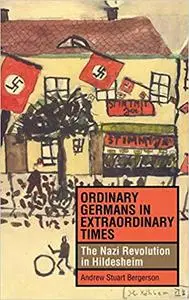 Ordinary Germans in Extraordinary Times: The Nazi Revolution in Hildesheim