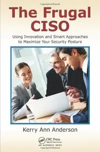 The Frugal CISO: Using Innovation and Smart Approaches to Maximize Your Security Posture (repost)