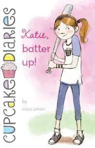 Katie, Batter Up! (Cupcake Diaries #5)