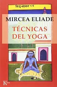 Tecnicas del Yoga (Spanish Edition) by Mircea Eliade