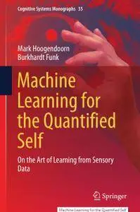 Machine Learning for the Quantified Self: On the Art of Learning from Sensory Data