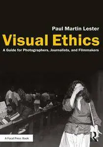 Visual Ethics : A Guide for Photographers, Journalists, and Filmmakers