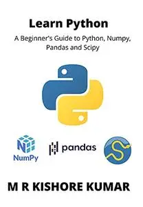 Learn Python: A Beginner's Guide to Python, Numpy,Pandas and Scipy