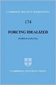 Forcing Idealized (Cambridge Tracts in Mathematics) by Jindrich Zapletal [Repost]