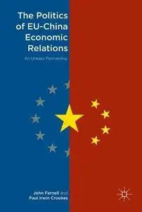 The Politics of EU-China Economic Relations: An Uneasy Partnership